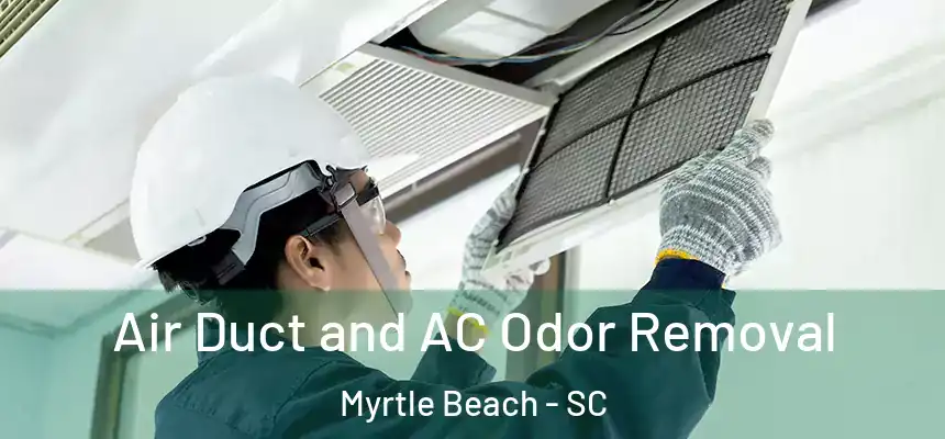  Air Duct and AC Odor Removal Myrtle Beach - SC