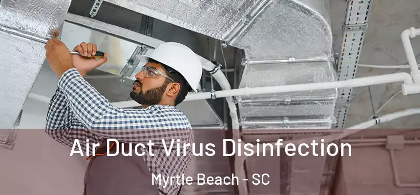  Air Duct Virus Disinfection Myrtle Beach - SC