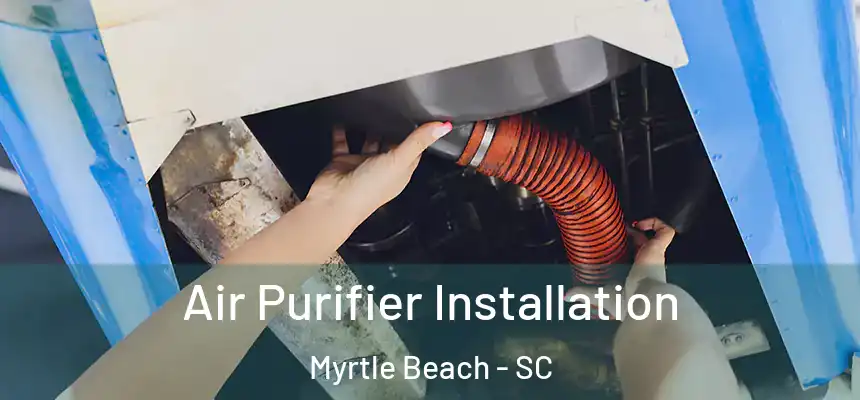  Air Purifier Installation Myrtle Beach - SC
