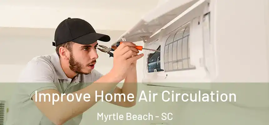  Improve Home Air Circulation Myrtle Beach - SC