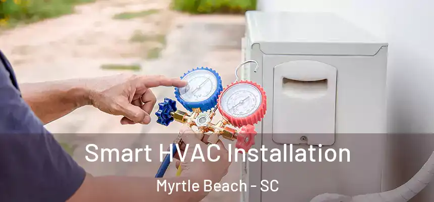  Smart HVAC Installation Myrtle Beach - SC