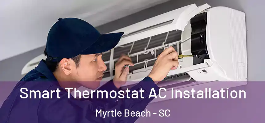 Smart Thermostat AC Installation Myrtle Beach - SC